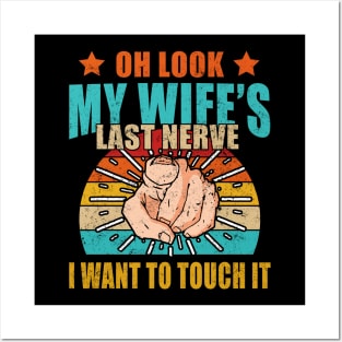 Oh Look My Wife's Last Nerve I Want To Touch it Fun Husband Posters and Art